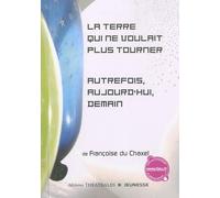 La Terre qui ne voulait plus tourner / Autrefois, aujourd'hui, demain