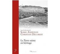 La terre sainte en heritage Christian Décobert (Auteur), ANDEZIAN SOSSIE (Editeur général)