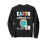 La Terre sans Art n'est qu'un Professeur d'art pour Le Jour de la Terre Sweatshirt
