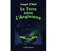 La Terre sous l'Angleterre - Joseph O'Neill - L'arbre Vengeur - broché - Roman