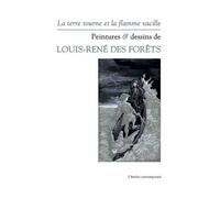 La Terre Tourne Et La Flamme Vacille - Peintures & Dessins De Louis-René Des Forêts