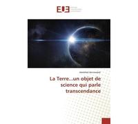 La Terre...un objet de science qui parle transcendance - Abdelilah Benmesbah - Universitaires Europeennes - broché - Livre