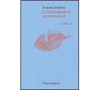 Ariane Dreyfus – La Terre voudrait recommencer