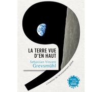 La Terre vue d'en haut L'invention de l'environnement global - Sebastian Vincent Grevsmühl - Seuil - broché - Etude