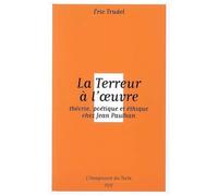 La Terreur À L'oeuvre - Théorie, Poétique Et Éthique Chez Jean Paulhan