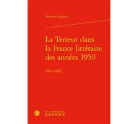 La Terreur dans la France littéraire des années 1950 1945-1962 - Perrine Coudurier - Classiques Garnier - relié - Essai