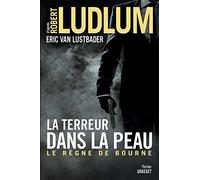 LA TERREUR DANS LA PEAU: Le règne de Bourne - traduit de l'anglais (Etats-Unis) par Florianne Vidal