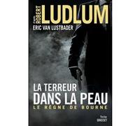 La terreur dans la peau Robert Ludlum (Auteur), Eric Lustbader (Auteur)