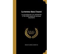 La terreur dans l'ouest: Le conventionnel J.-B. LeCarpentier (1759-1829) d'après de nouveaux documents