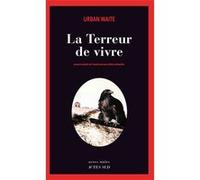 La terreur de vivre Urban Waite (Auteur), Céline Schwaller (Traduction)