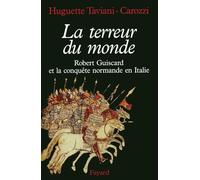 La Terreur du monde. Robert Guiscard et la conquète normande en Italie