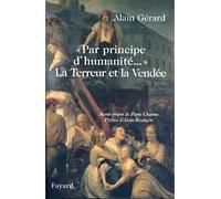 La Terreur et la Vendée " Pa principe d'humanité " - Alain Gérard - Fayard - broché - Livre