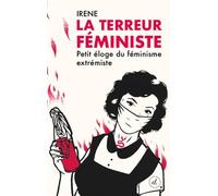 La Terreur Féministe - Petit Éloge Du Féminisme Extrémiste