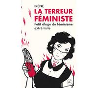 La Terreur féministe: Petit éloge du féminisme extrémiste