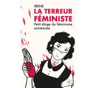 La Terreur féministe Petit éloge du féminisme extrémiste - Irene - Divergences - broché - Essai