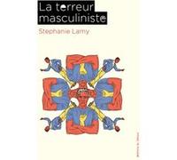 La terreur masculiniste Stéphanie Lamy (Auteur)