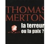 La terreur ou la paix ? Thomas Merton (Auteur), James H. Forest (Auteur), Cécile Deniard (Traduction)