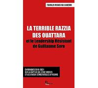 La terrible razzia des Ouattara et le Leadership Résistant de Guillaume Soro: Chronique 2019-2021 sur la capture de l'état ivoirien et les enjeux démocratiques africains