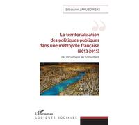La territorialisation des politiques publiques dans une métropole française (2013-2015) Du sociologue au consultant - Sébastien Jakubowski - L'harmattan - broché - Essai