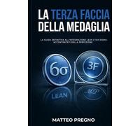 La Terza Faccia della Medaglia: La guida definitiva all'integrazione Lean e Six Sigma : Accontentati della Perfezione