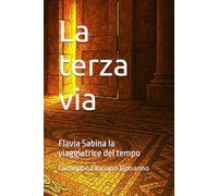 La terza via: Flavia Sabina la viaggiatrice del tempo