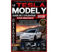 La Tesla Model Y Guide de l'utilisateur pour débutants 2026: Guide pratique étape par étape pour maîtriser la conduite, la recharge, le pilotage ... l'entretien, le dépannage et l'utilisation...