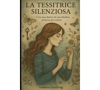 La Tessitrice silenziosa: "C'era una donna che non chiedeva permesso per esistere"