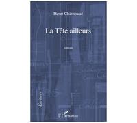 Henri Chambaud – La Tête ailleurs – Roman – Broché