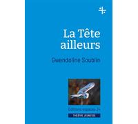 La tête ailleurs 2023 - Gwendoline Soublin - Espaces 34 - broché - Théâtre jeunesse