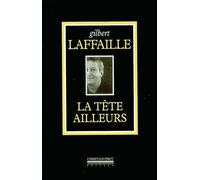La Tete Ailleurs - Gilbert Lafaille - La Simarre - broché - Anthologie