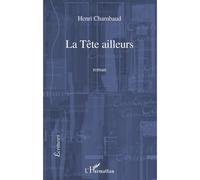 Henri Chambaud – La Tête ailleurs – Roman – Broché