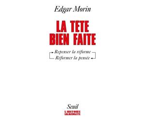 La Tête bien faite. Repenser la réforme, réformer la pensée - Repenser la réforme. Réformer la pensée. - Edgar Morin - Seuil - Livre