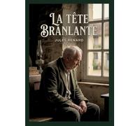 La tête branlante: Une collection d'histoires courtes de Jules Renard, explorant des thèmes tels que la vieillesse, la guerre et la nature humaine