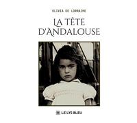 La tête d'Andalouse - Olivia de Lorraine - Le Lys Bleu - broché - Roman