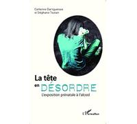 Stéphanie Toutain & Catherine Dartiguenave – La tête en désordre – L'exposition prénatale à l'alcool