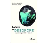 La tête en désordre L'exposition prénatale à l'alcool - Stéphanie Toutain - L'harmattan - broché - Essai