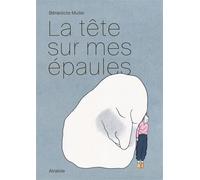 La tête sur mes épaules - Bénédicte Muller - Atrabile - relié - Bande dessinée