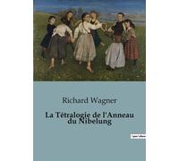 La Tétralogie de l'Anneau du Nibelung Une exploration des idées esthétiques de Richard Wagner à travers la traduction de "La Tétralogie de l'Anneau du Nibelung" - Richard Wagner - Shs Editions - broch