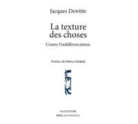 La texture des choses Contre l´indifférenciation - Jacques Dewitte - Salvator - broché - Essai