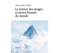 La texture des nuages et autres beautés du monde - Alexandre Biau - Verone Eds - broché - Essai