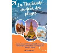La Thaïlande au-delà des plages: Secrets locaux, itinéraires détaillés et conseils économiques pour explorer les temples, les îles et la culture
