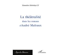 La théâtralité dans les romans d'André Malraux - Mamadou Abdoulaye Ly - L'harmattan - broché - Essai