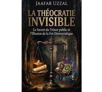 LA THÉOCRATIE INVISIBLE: Le Secret du Trésor public et l'Illusion de la Foi Démocratique