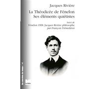 La théodicée de Fénelon - Ses éléments quiétistes, suivi de - Jacques Rivière - Du Felin Eds - broché - Etude