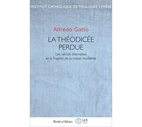 La théodicée perdue: Les vérités éternelles et la fragilité de la raison moderne