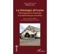 La théologie africaine Développement historique et problématiques actuelles - Etienne Lock - L'harmattan - broché - Essai
