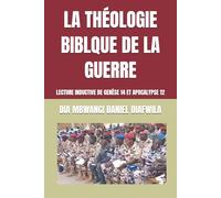 LA THÉOLOGIE BIBLQUE DE LA GUERRE: LECTURE INDUCTIVE DE GENÈSE 14 ET APOCALYPSE 12
