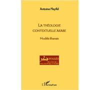 La theologie contextuelle arabe Modèle libanais - Antoine Fleyfel - L'harmattan - broché - Livre
