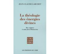 La Théologie Des Énergies Divines - Des Origines À Saint Jean Damascène