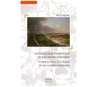 La Théologie Esthétique De Jonathan Edwards - Introduction À La Pensée D'une Lumière Américaine